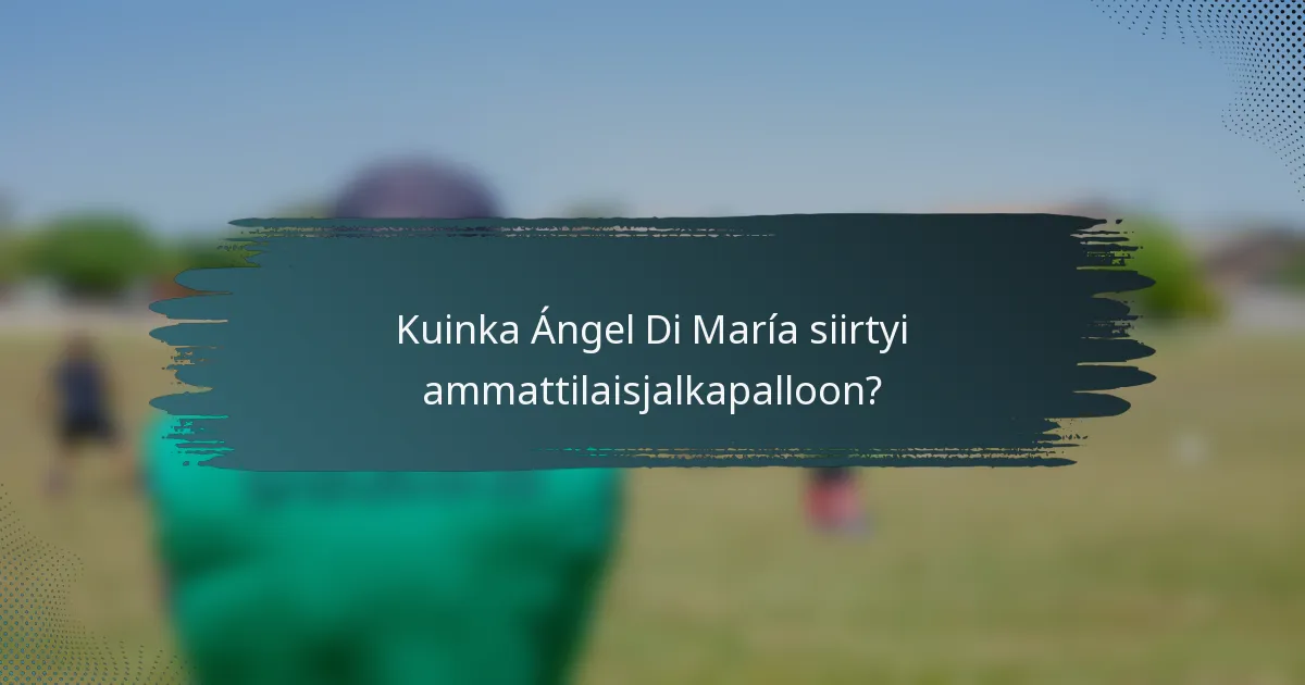 Kuinka Ángel Di María siirtyi ammattilaisjalkapalloon?