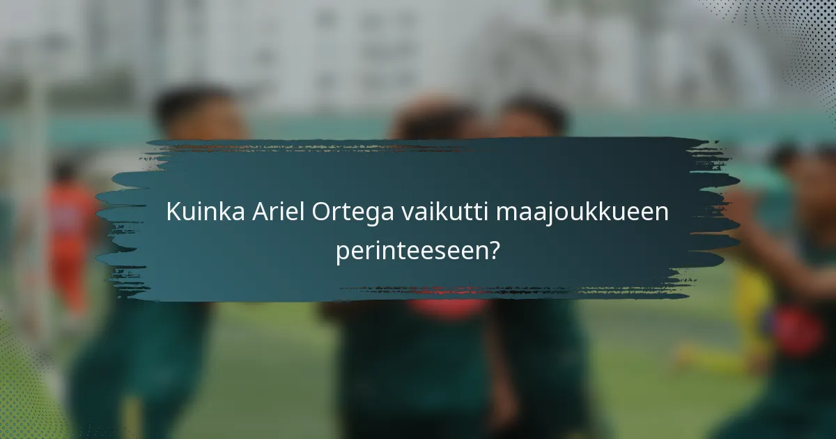 Kuinka Ariel Ortega vaikutti maajoukkueen perinteeseen?