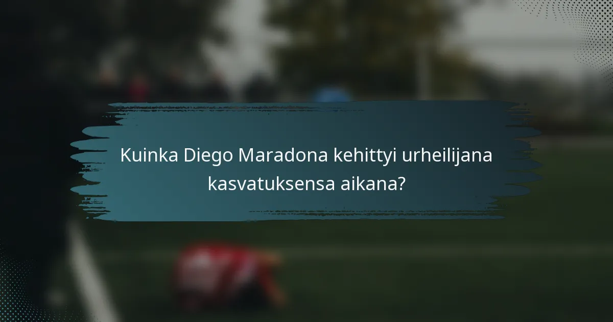 Kuinka Diego Maradona kehittyi urheilijana kasvatuksensa aikana?