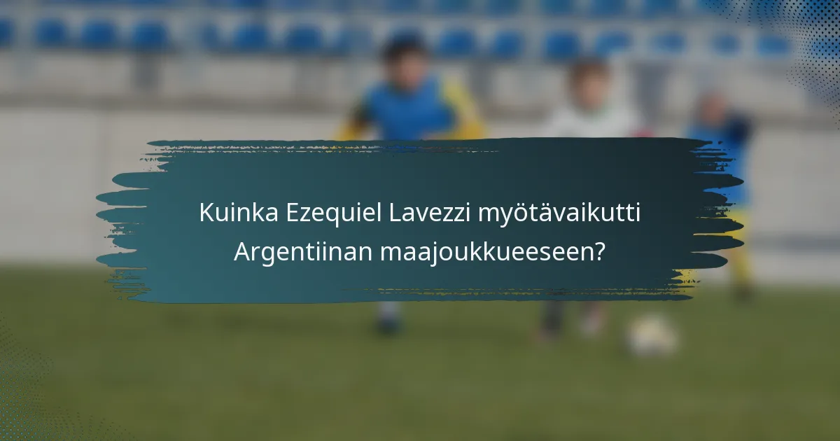 Kuinka Ezequiel Lavezzi myötävaikutti Argentiinan maajoukkueeseen?