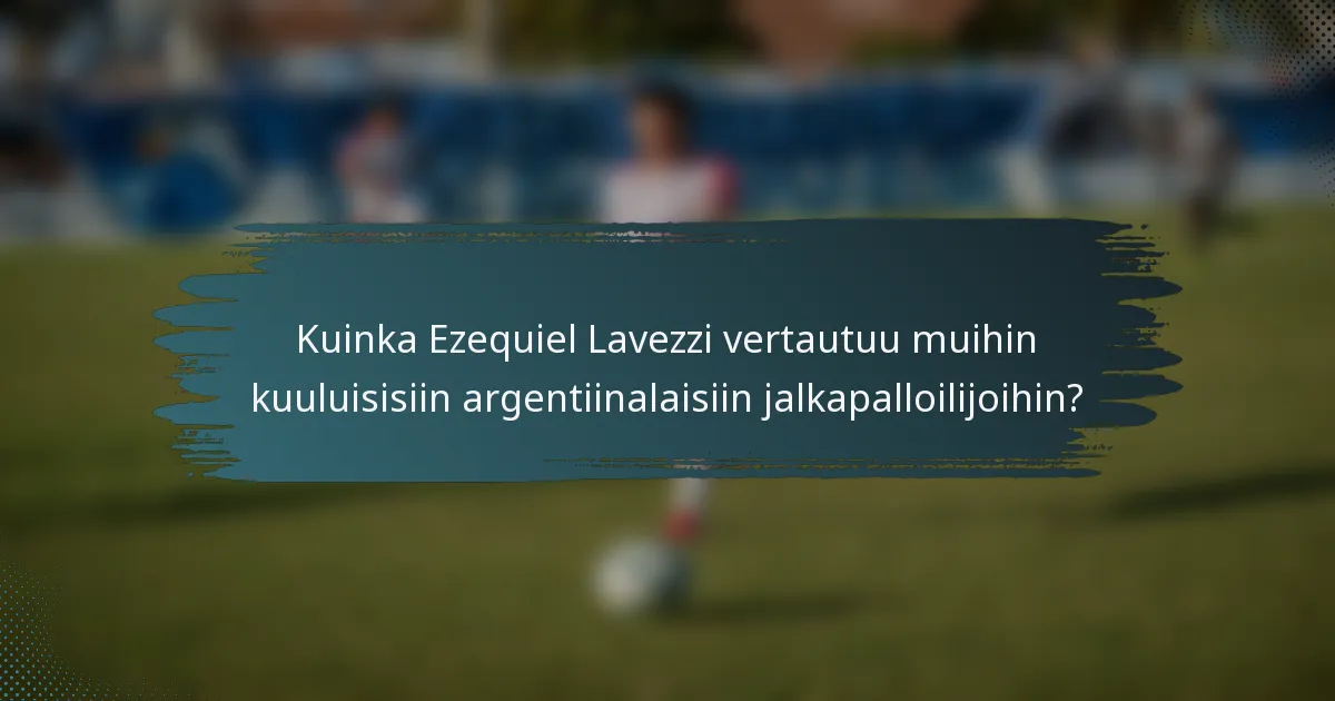 Kuinka Ezequiel Lavezzi vertautuu muihin kuuluisisiin argentiinalaisiin jalkapalloilijoihin?