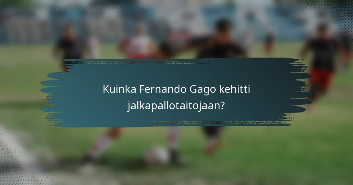 Kuinka Fernando Gago kehitti jalkapallotaitojaan?