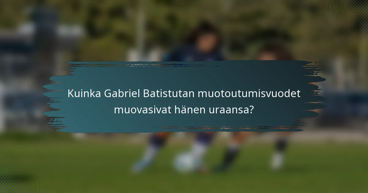 Kuinka Gabriel Batistutan muotoutumisvuodet muovasivat hänen uraansa?