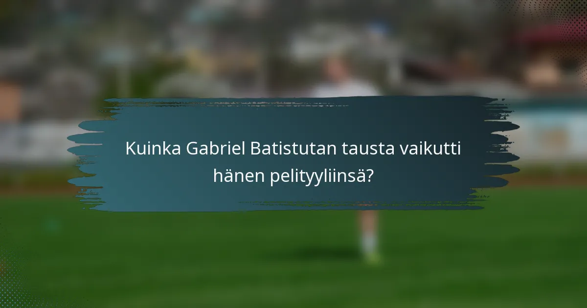 Kuinka Gabriel Batistutan tausta vaikutti hänen pelityyliinsä?