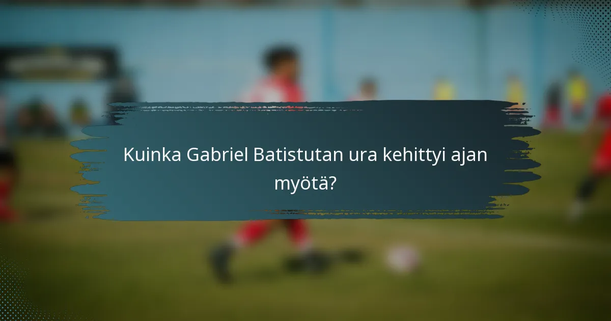 Kuinka Gabriel Batistutan ura kehittyi ajan myötä?