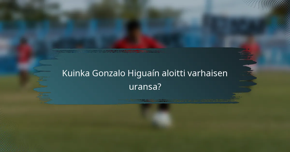 Kuinka Gonzalo Higuaín aloitti varhaisen uransa?