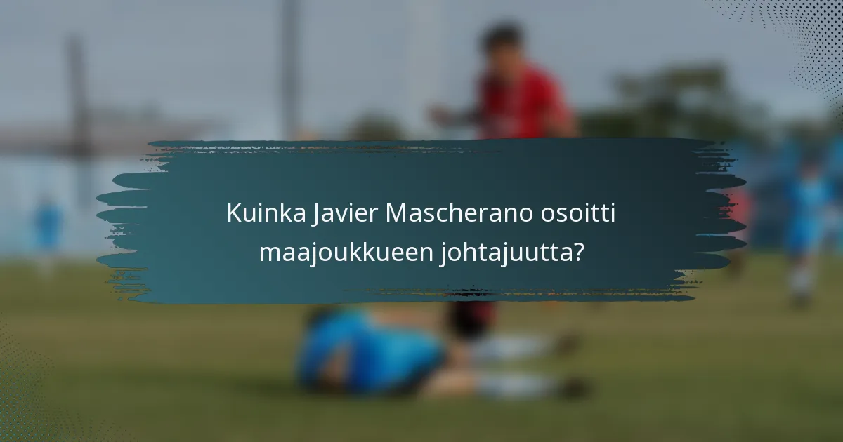 Kuinka Javier Mascherano osoitti maajoukkueen johtajuutta?