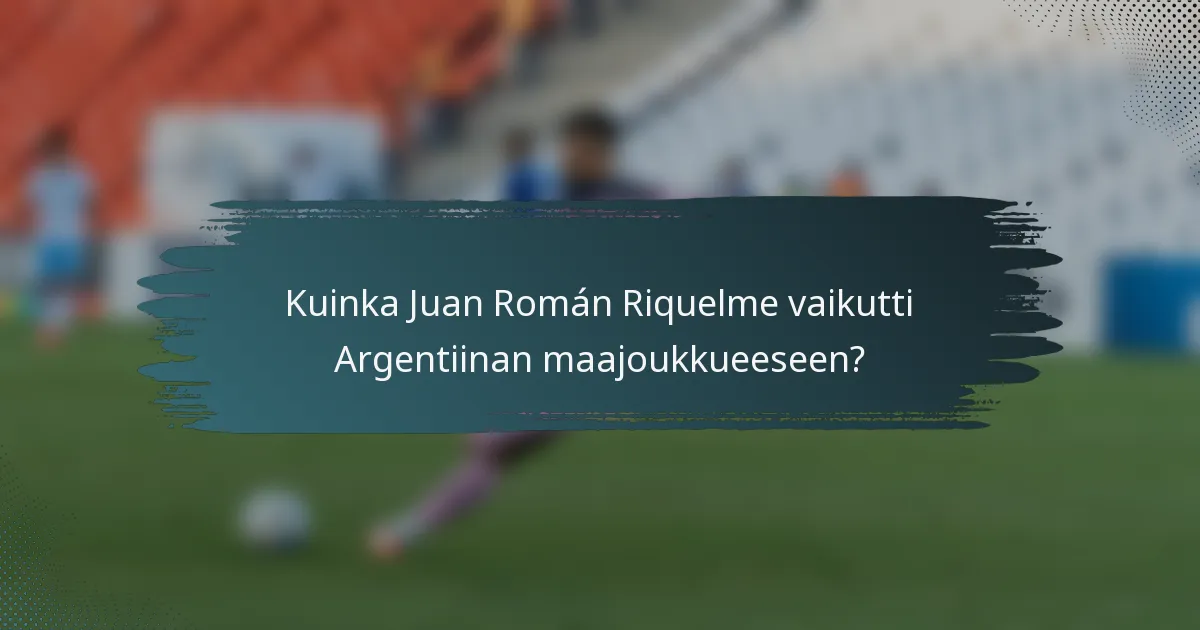 Kuinka Juan Román Riquelme vaikutti Argentiinan maajoukkueeseen?