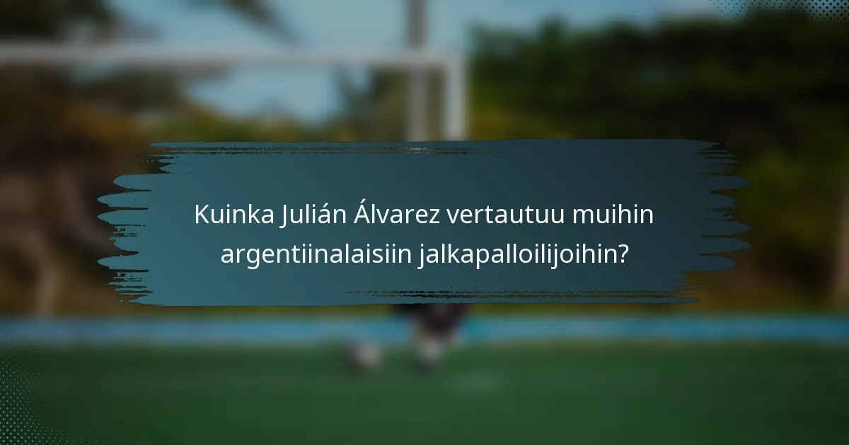 Kuinka Julián Álvarez vertautuu muihin argentiinalaisiin jalkapalloilijoihin?