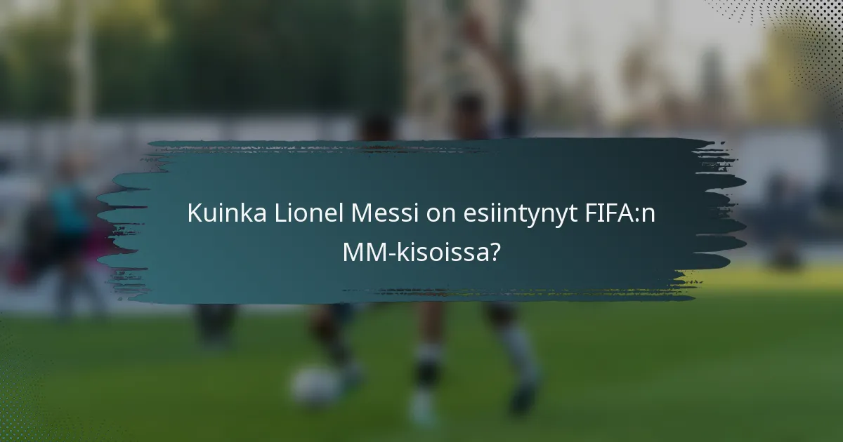 Kuinka Lionel Messi on esiintynyt FIFA:n MM-kisoissa?