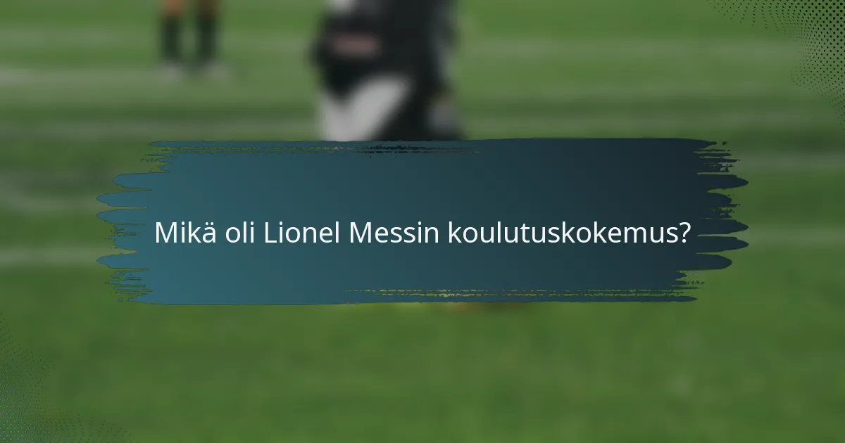 Mikä oli Lionel Messin koulutuskokemus?