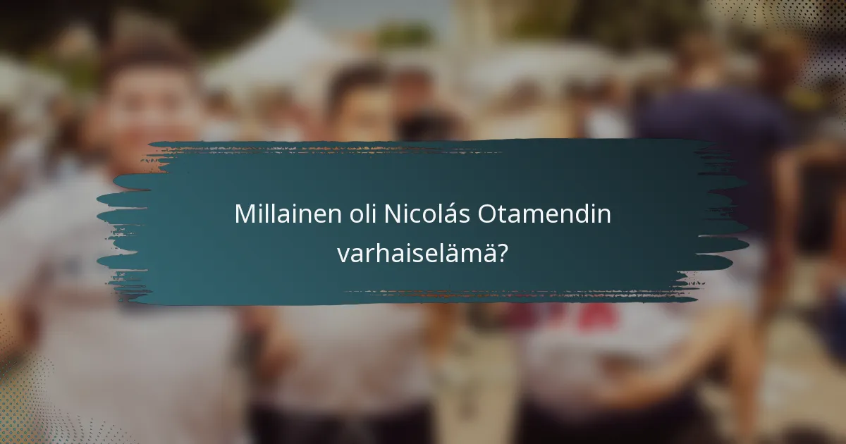 Millainen oli Nicolás Otamendin varhaiselämä?