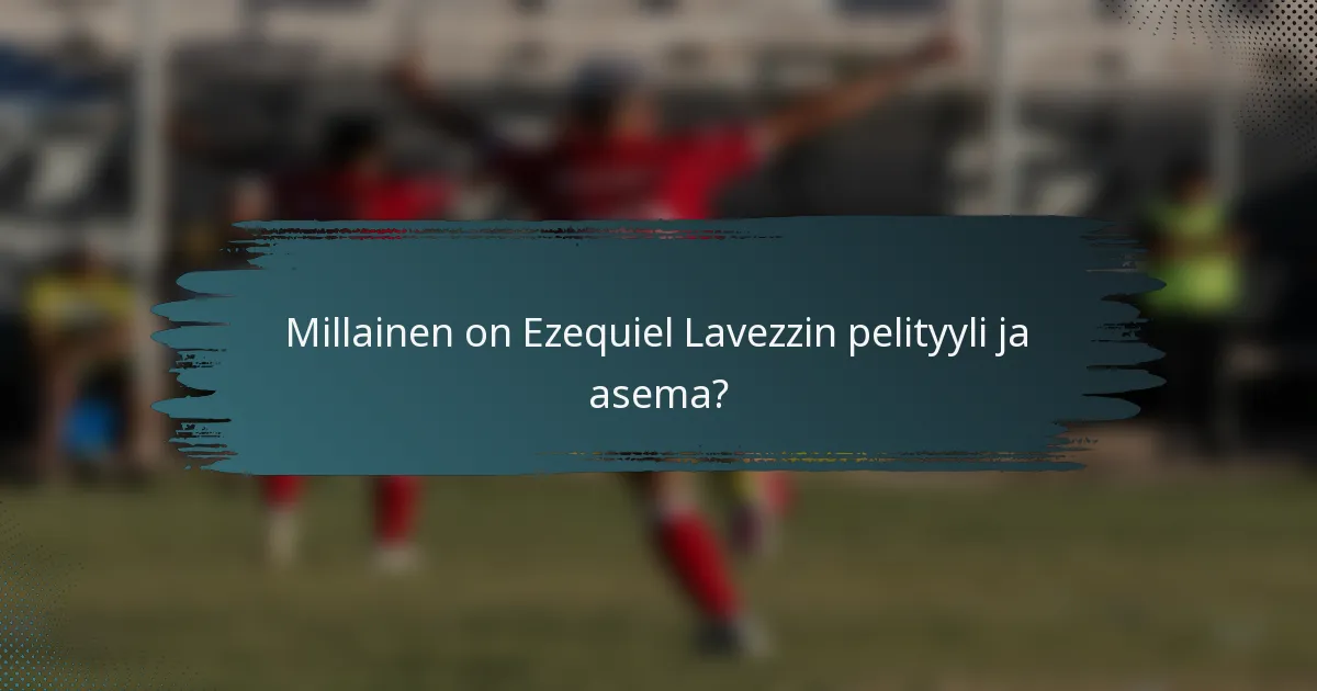 Millainen on Ezequiel Lavezzin pelityyli ja asema?