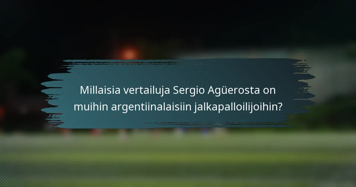 Millaisia vertailuja Sergio Agüerosta on muihin argentiinalaisiin jalkapalloilijoihin?