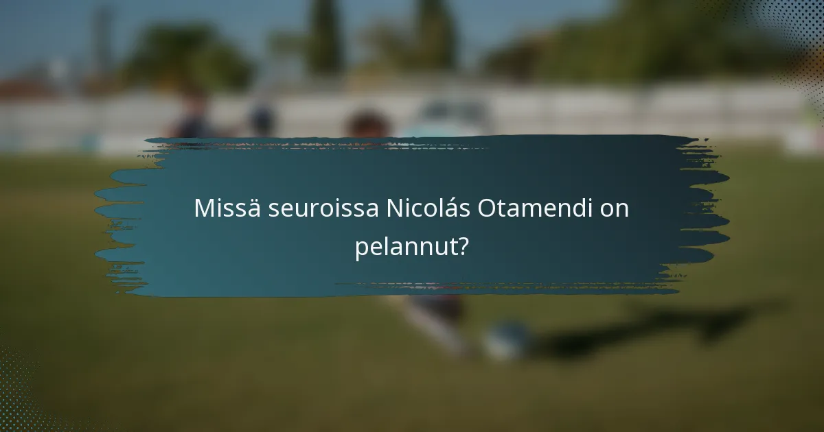 Missä seuroissa Nicolás Otamendi on pelannut?