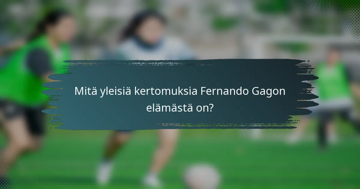 Mitä yleisiä kertomuksia Fernando Gagon elämästä on?