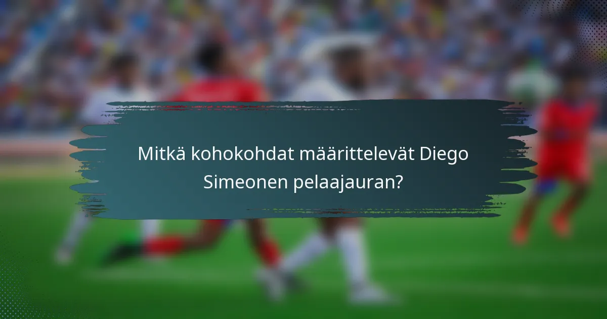 Mitkä kohokohdat määrittelevät Diego Simeonen pelaajauran?