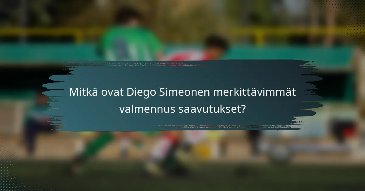 Mitkä ovat Diego Simeonen merkittävimmät valmennus saavutukset?