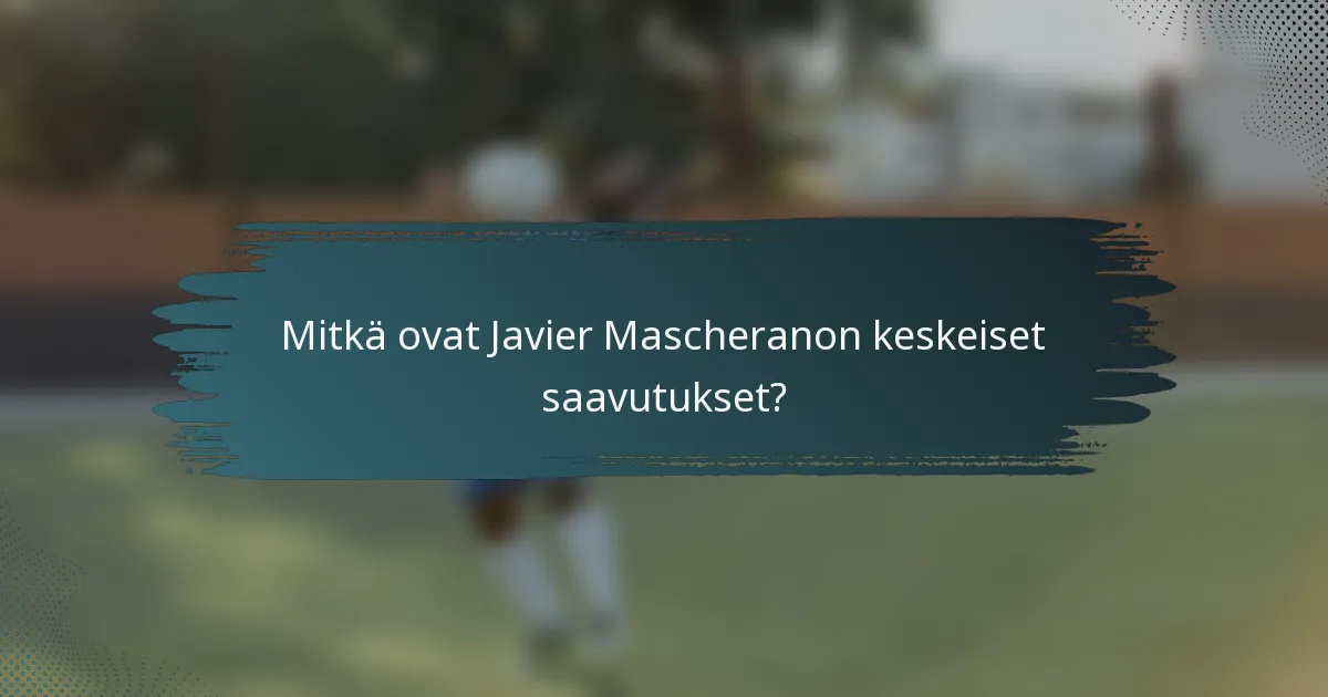 Mitkä ovat Javier Mascheranon keskeiset saavutukset?