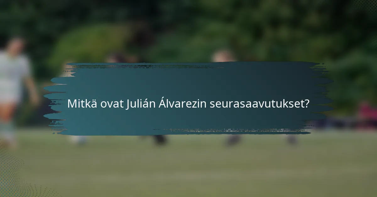 Mitkä ovat Julián Álvarezin seurasaavutukset?