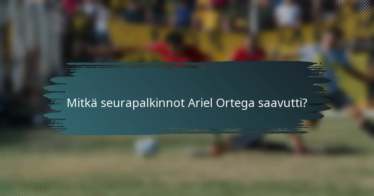 Mitkä seurapalkinnot Ariel Ortega saavutti?