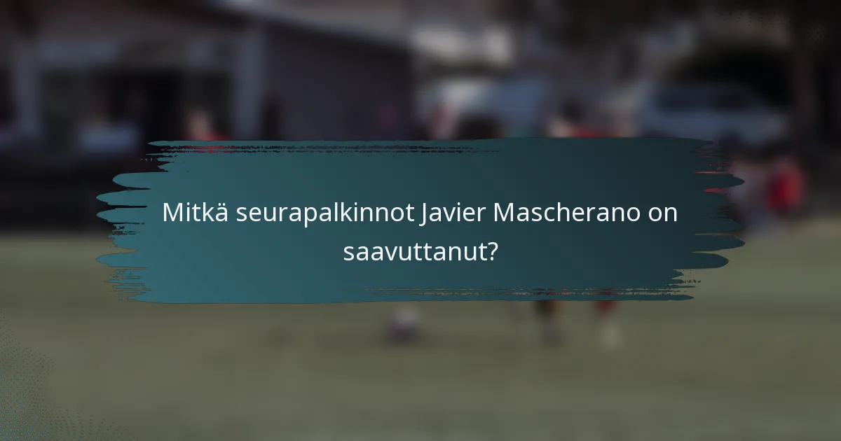 Mitkä seurapalkinnot Javier Mascherano on saavuttanut?