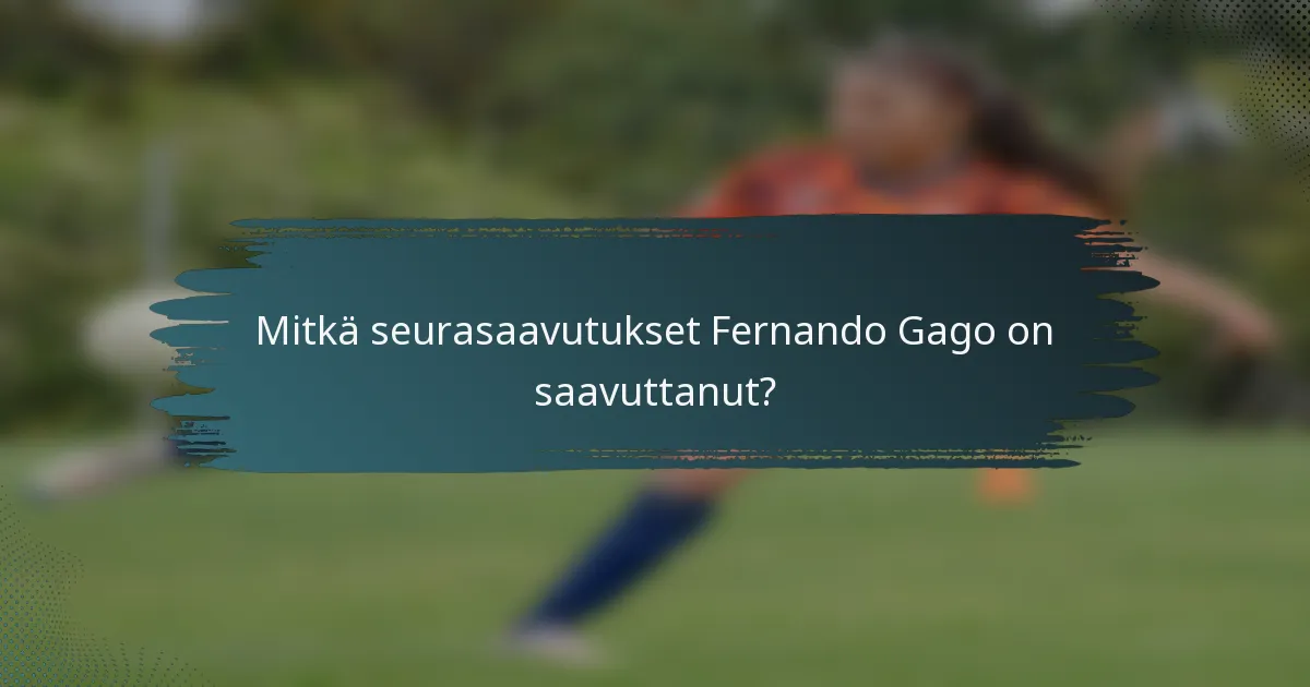 Mitkä seurasaavutukset Fernando Gago on saavuttanut?
