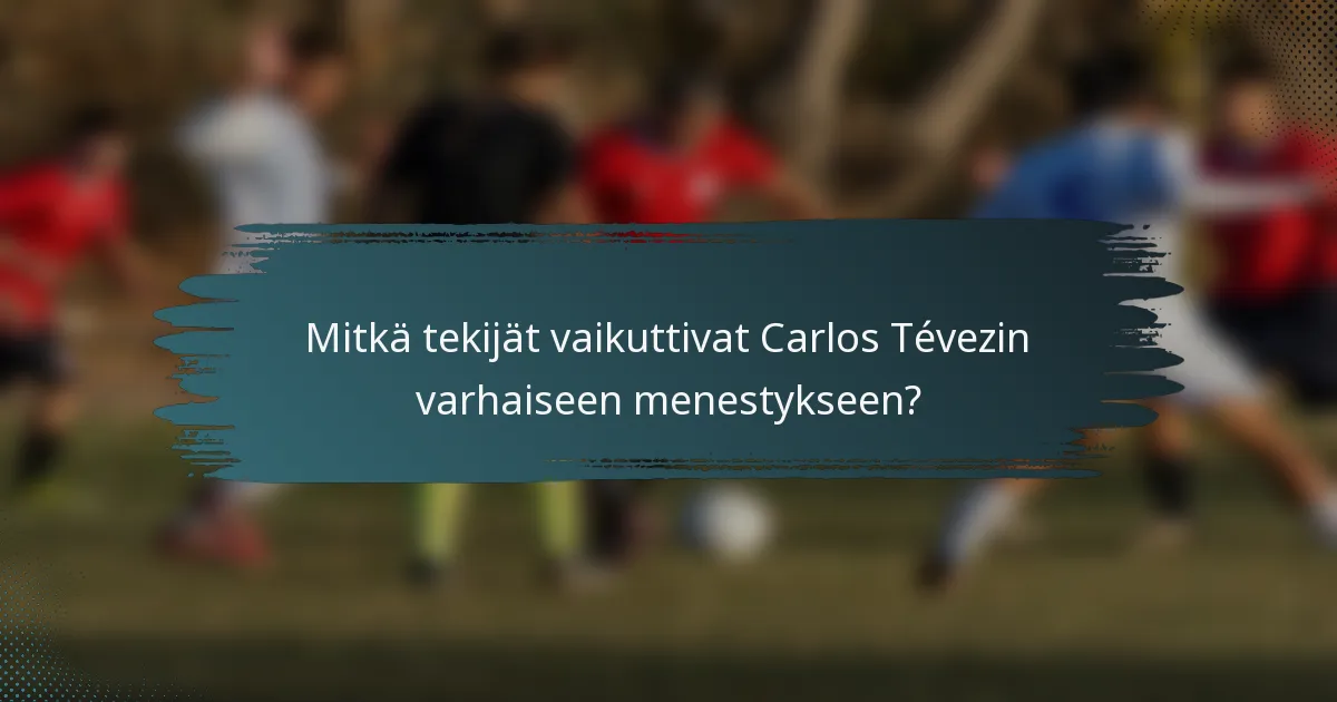 Mitkä tekijät vaikuttivat Carlos Tévezin varhaiseen menestykseen?